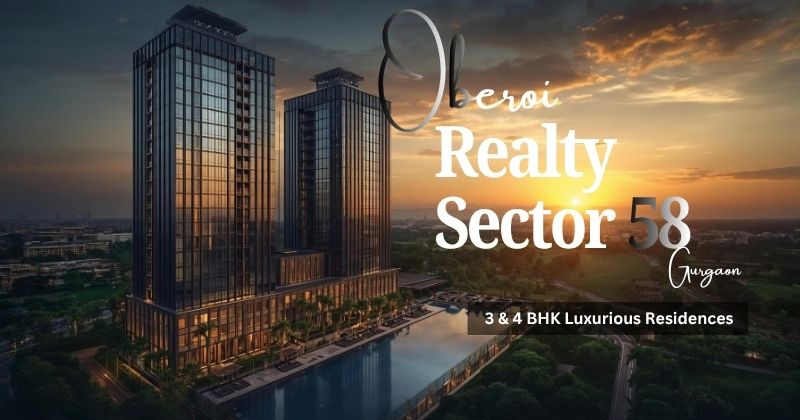 Oberoi Realty Sector 58 Gurgaon — What I Actually Saw on Ground