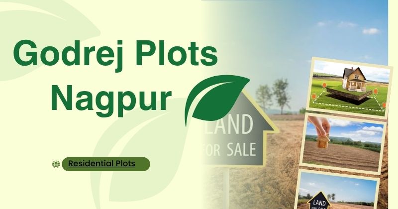 Godrej Plots Nagpur –Smart Real Estate Investment