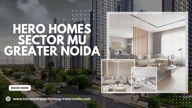 Hero Homes Sector MU Greater Noida | Contemporary Homes & Amenities